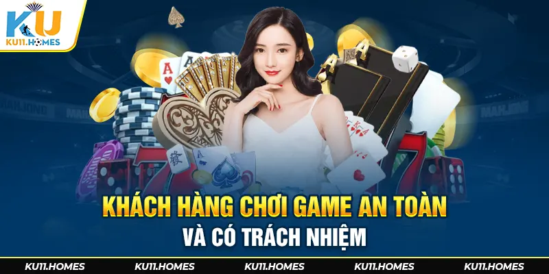 Khách hàng chơi game an toàn và có trách nhiệm